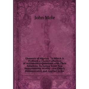   Worthy . Are Clearly Demonstrated, and Applied in the John Mole