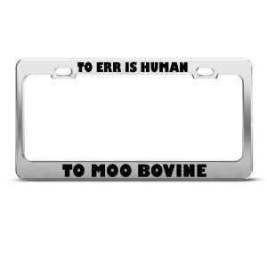 To Err Human To Moo Bovine Humor license plate frame Stainless Metal 