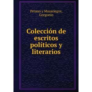   polÃ­ticos y literarios Gorgonio Petano y Mazariegos Books