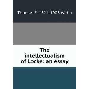  The intellectualism of Locke an essay Thomas E. 1821 
