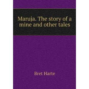  Maruja. The story of a mine and other tales Bret Harte 