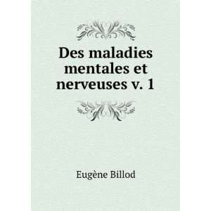  Des maladies mentales et nerveuses v. 1 EugÃ¨ne Billod 