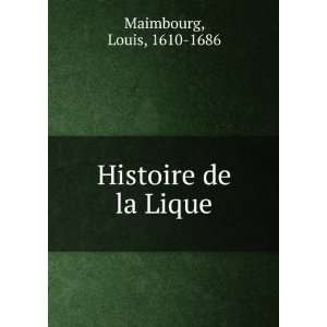  Histoire de la Lique Louis, 1610 1686 Maimbourg Books