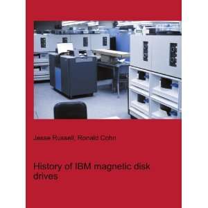  History of IBM magnetic disk drives Ronald Cohn Jesse 