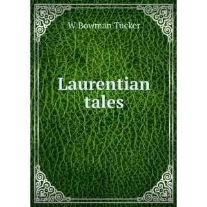 Laurentian tales Bowman W. Tucker Books