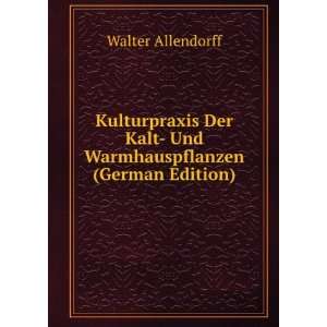  Allendorffs Kulturpraxis Der Kalt  Und Warmhauspflanzen 