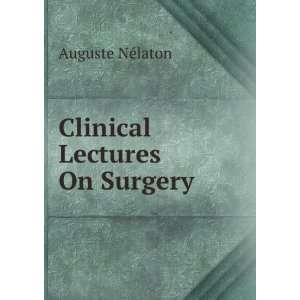  Clinical Lectures On Surgery Auguste NÃ©laton Books