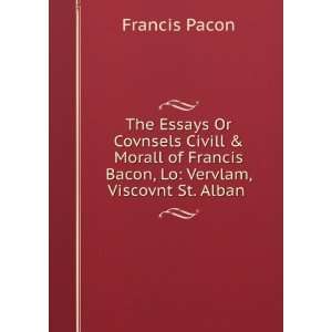 The Essays Or Covnsels Civill & Morall of Francis Bacon, Lo Vervlam 