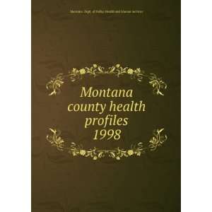 Montana county health profiles. 1998 Montana. Dept. of Public Health 