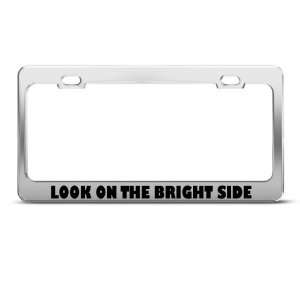 Look On The Bright Side Humor license plate frame Stainless Metal Tag 