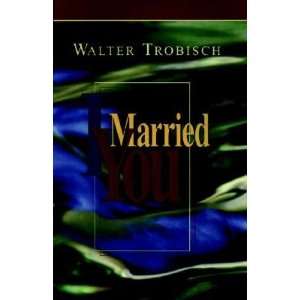 Married You   [I MARRIED YOU] [Paperback] Walter(Author) Trobisch 