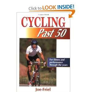   Cycling Past 50 (Ageless Athlete Series) [Paperback] Joe Friel Books