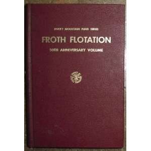  Froth Flotation 50th Anniversary Volume D W Fuerstenau 