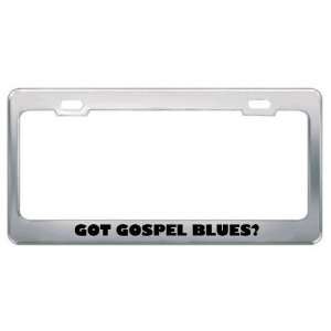 Got Gospel Blues? Music Musical Instrument Metal License Plate Frame 