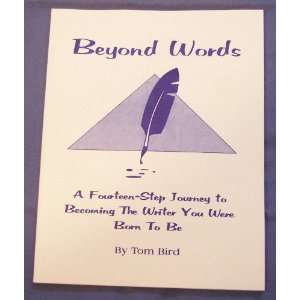  Beyond Words, a Fourteen Step Journey to Becoming the Writer 