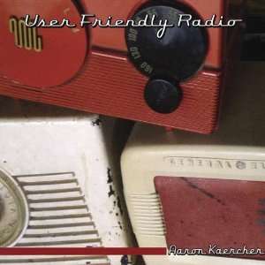  User Friendly Radio Aaron Kaercher Music
