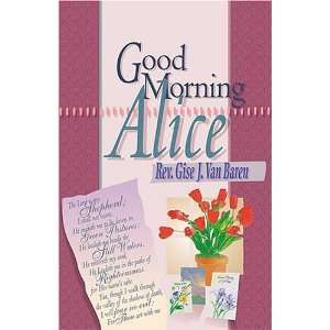  Good morning, Alice (9780916206512) Gise J Van Baren 