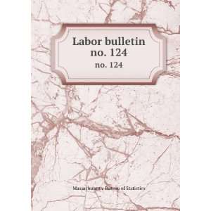    Labor bulletin. no. 124 Massachusetts. Bureau of Statistics Books