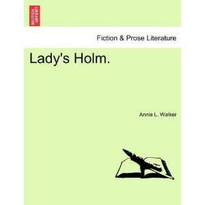  Ladys Holm. (9781240884605) Annie L. Walker Books