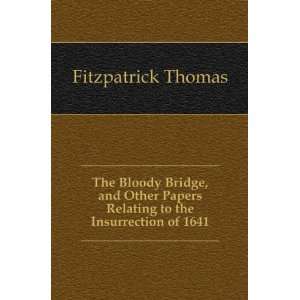 The Bloody Bridge, and Other Papers Relating to the Insurrection of 