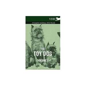  The Toy Dog Vol. I.   A Complete Anthology of the Breeds 