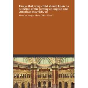 com Essays that every child should know ; a selection of the writing 