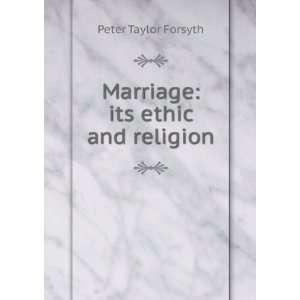    Marriage its ethic and religion Peter Taylor Forsyth Books