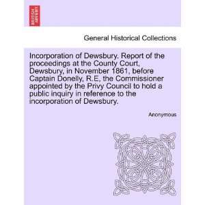  Incorporation of Dewsbury. Report of the proceedings at 