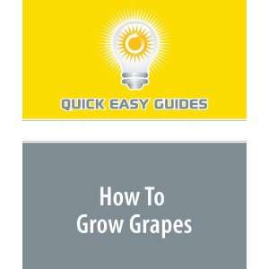  How To Grow Grapes (9781440019289) Quick Easy Guides 