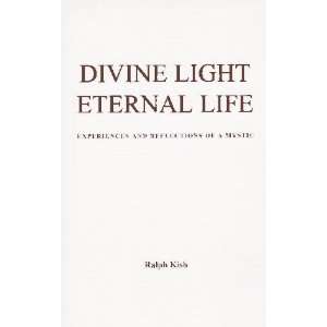  Divine Light Eternal Life Experiences and Reflections of 