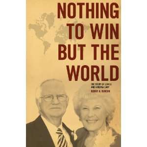   Nothing To Win But The World (9781596845367) Bobby G. Duncan Books
