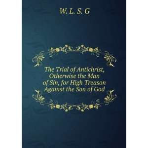 The Trial of Antichrist, Otherwise the Man of Sin, for 