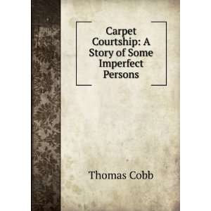  Carpet Courtship A Story of Some Imperfect Persons 