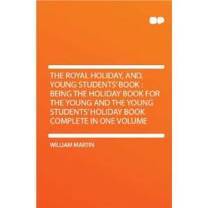  The Royal Holiday, And, Young Students Book  Being the 