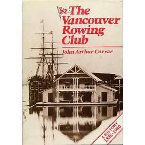  The Vancouver Rowing Club, A History, 1886 1980 John 