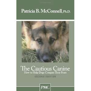  The Cautious Canine How to Help Dogs Conquer Their Fears 