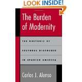 The Burden of Modernity The Rhetoric of Cultural Discourse in Spanish 