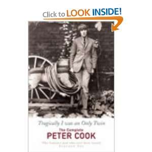 Tragically I Was An Only Twin   The Complete Peter Cook Peter Cook 