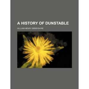   history of Dunstable (9781231536575) William Henry Derbyshire Books