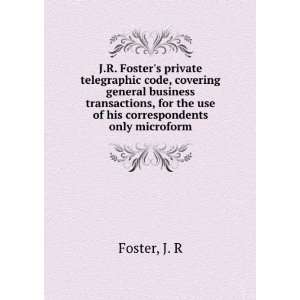  J.R. Fosters private telegraphic code, covering general 