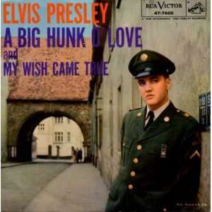  A Big Hunk O Love / My Wish Came True Elvis Presley 