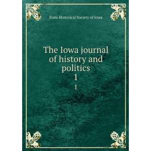  The Iowa journal of history and politics. 1 State 