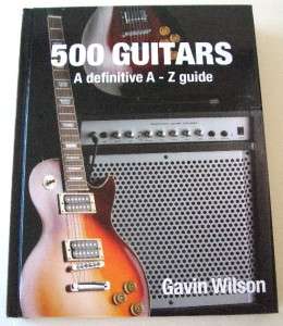 NEW 500 Guitars A Definitive A Z Guide Egan & Wilson  