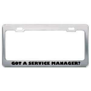 Got A Service Manager? Career Profession Metal License Plate Frame 