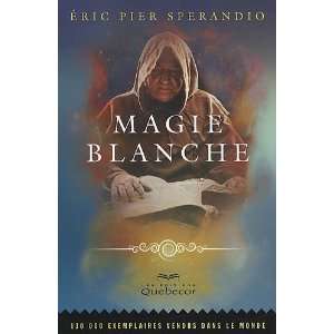  Magie blanche (French Edition) (9782764015827) Eric Pier 