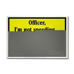 OFFICER, IM NOT SPEEDING Sports Rectangle Magnet by   