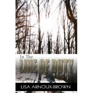  In the Line of Duty[ IN THE LINE OF DUTY ] by Arnoux Brown 