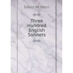  Three Hundred English Sonnets David M. Main Books