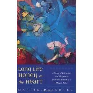  Long Life, Honey in the Heart [Paperback] Martin Prechtel 