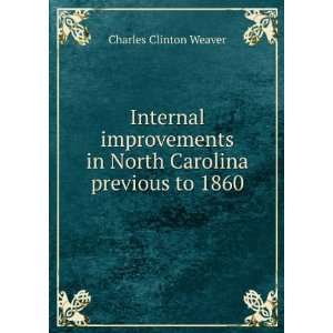 com Internal improvements in North Carolina previous to 1860 Charles 